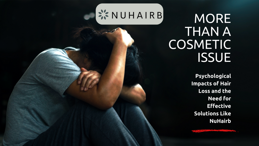 More Than a Cosmetic Issue: Understanding the Psychological Impacts of Hair Loss and the Need for Effective Solutions Like NuHairb