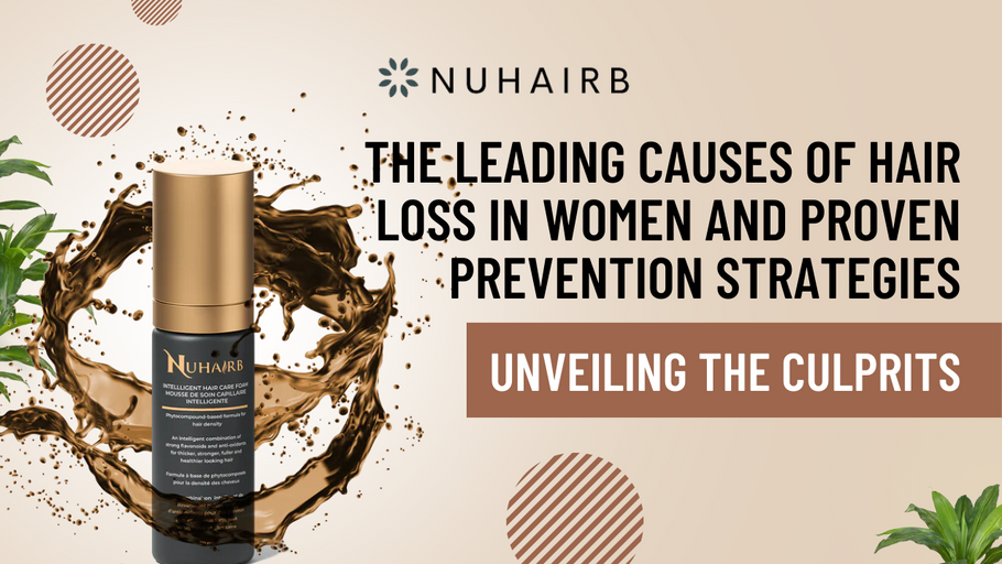 Unveiling the Culprits: The Leading Causes of Hair Loss in Women and Proven Prevention Strategies
